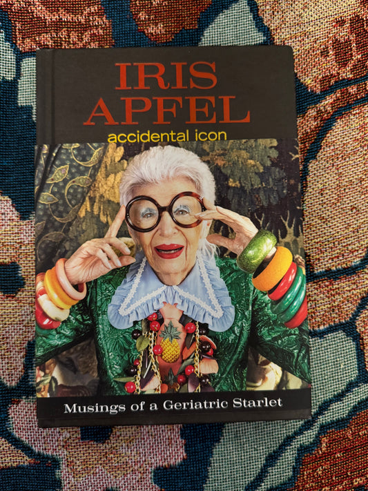Iris Apfel's Personal Iris Apfel: Accidental Icon: Musings of a Geriatric Starlet Book
